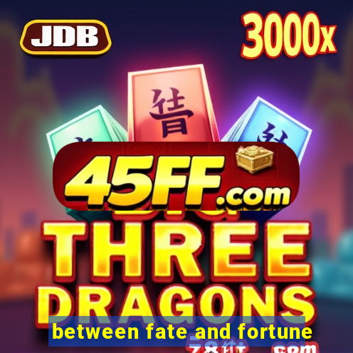 between fate and fortune